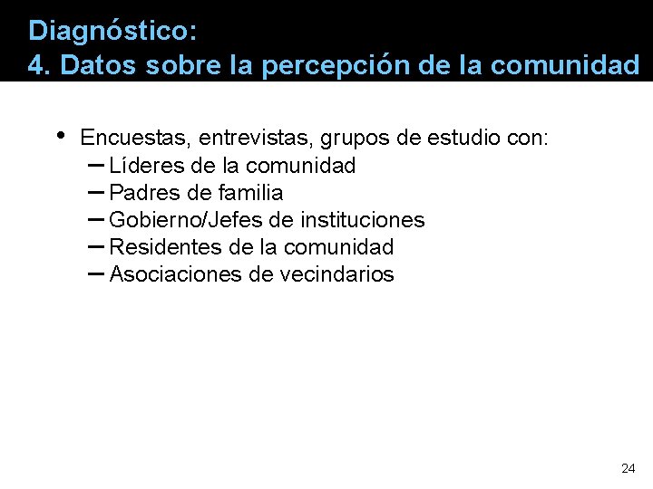 Diagnóstico: 4. Datos sobre la percepción de la comunidad • Encuestas, entrevistas, grupos de