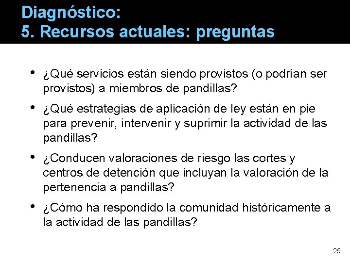 Diagnóstico: 5. Recursos actuales: preguntas • ¿Qué servicios están siendo provistos (o podrían ser