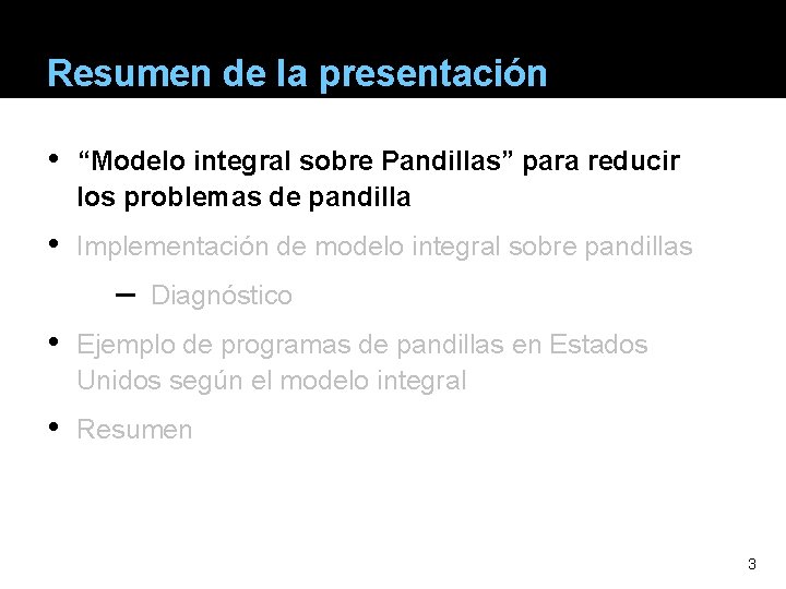 Resumen de la presentación • “Modelo integral sobre Pandillas” para reducir los problemas de