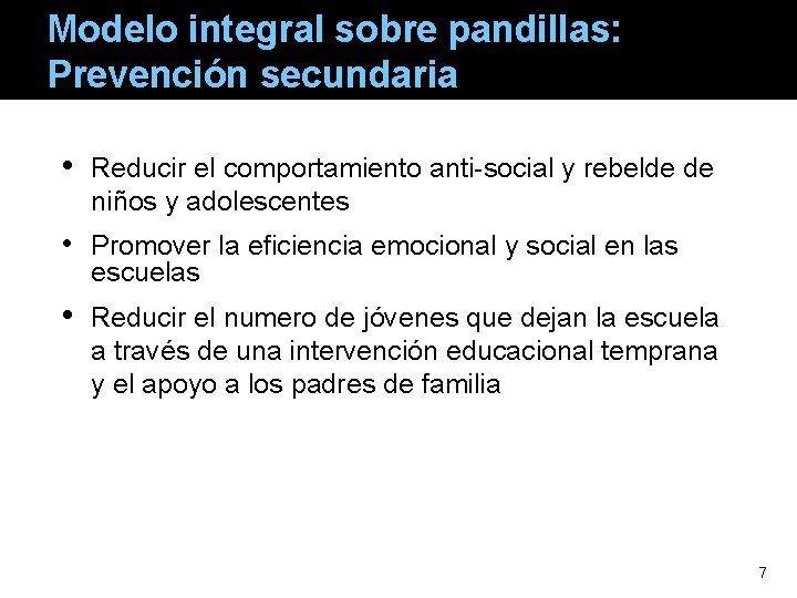 Modelo integral sobre pandillas: Prevención secundaria • Reducir el comportamiento anti-social y rebelde de