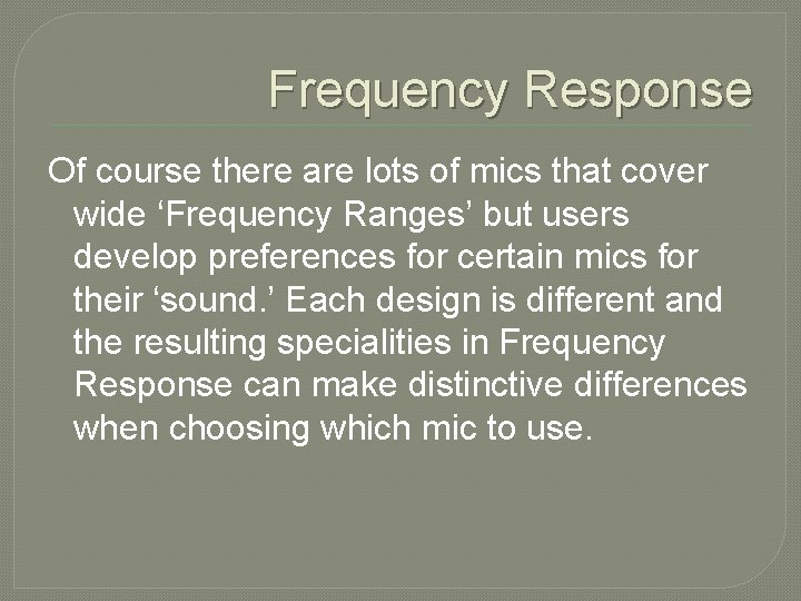 Frequency Response Of course there are lots of mics that cover wide ‘Frequency Ranges’