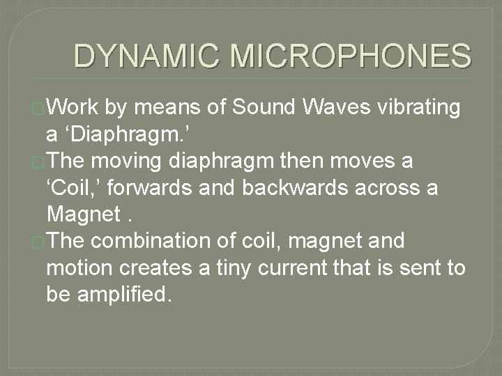 DYNAMIC MICROPHONES �Work by means of Sound Waves vibrating a ‘Diaphragm. ’ �The moving