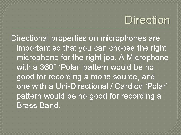 Directional properties on microphones are important so that you can choose the right microphone