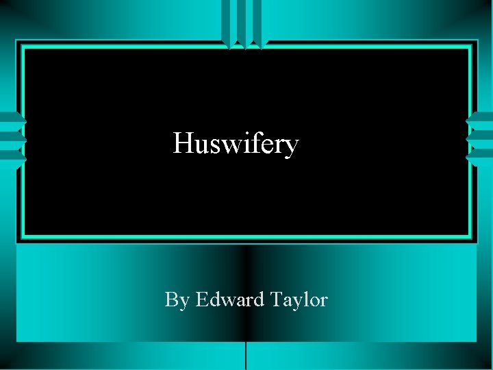 Huswifery By Edward Taylor 