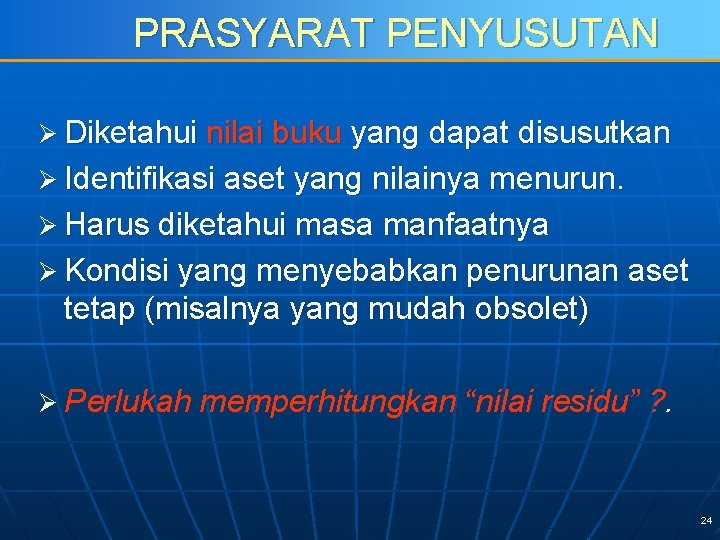 PRASYARAT PENYUSUTAN Ø Diketahui nilai buku yang dapat disusutkan Ø Identifikasi aset yang nilainya