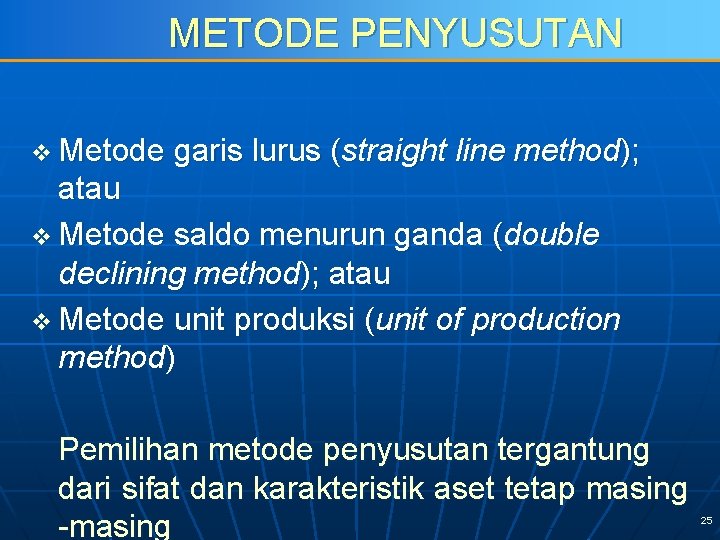METODE PENYUSUTAN v Metode garis lurus (straight line method); atau v Metode saldo menurun