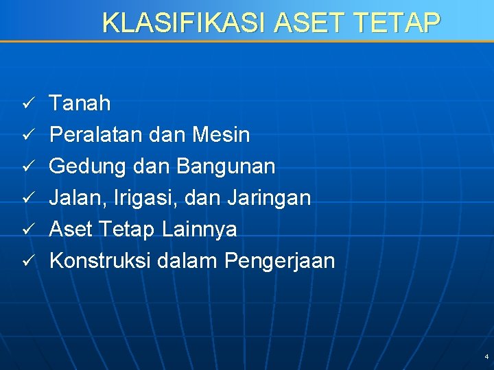 KLASIFIKASI ASET TETAP ü ü ü Tanah Peralatan dan Mesin Gedung dan Bangunan Jalan,