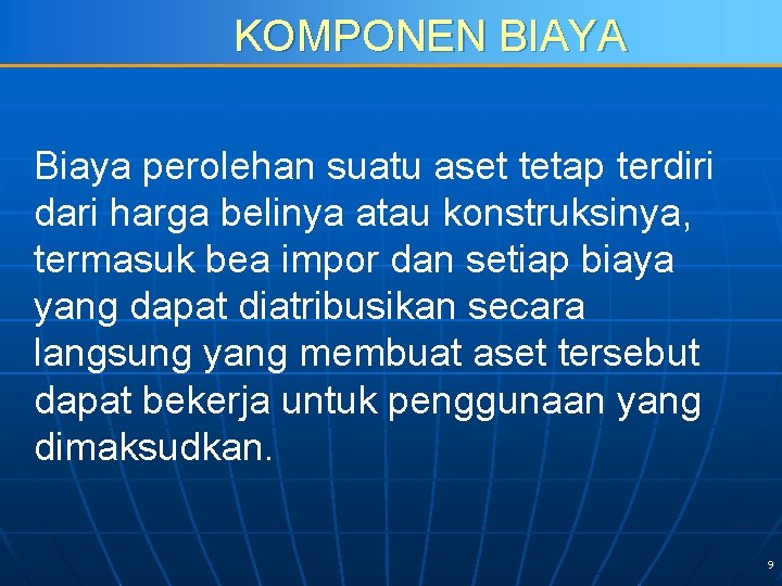 KOMPONEN BIAYA Biaya perolehan suatu aset tetap terdiri dari harga belinya atau konstruksinya, termasuk