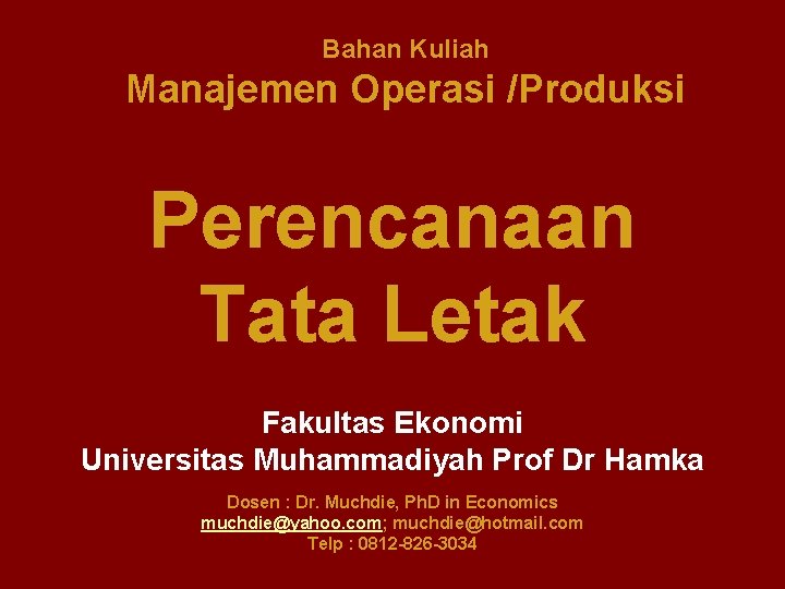 Bahan Kuliah Manajemen Operasi /Produksi Perencanaan Tata Letak Fakultas Ekonomi Universitas Muhammadiyah Prof Dr