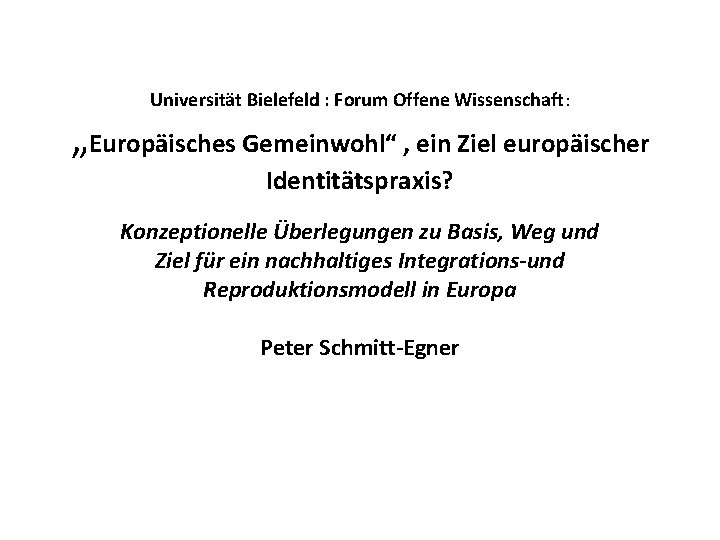 Universität Bielefeld : Forum Offene Wissenschaft: „Europäisches Gemeinwohl“ , ein Ziel europäischer Identitätspraxis? Konzeptionelle