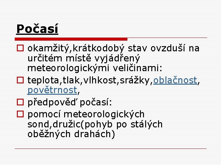 Počasí o okamžitý, krátkodobý stav ovzduší na určitém místě vyjádřený meteorologickými veličinami: o teplota,