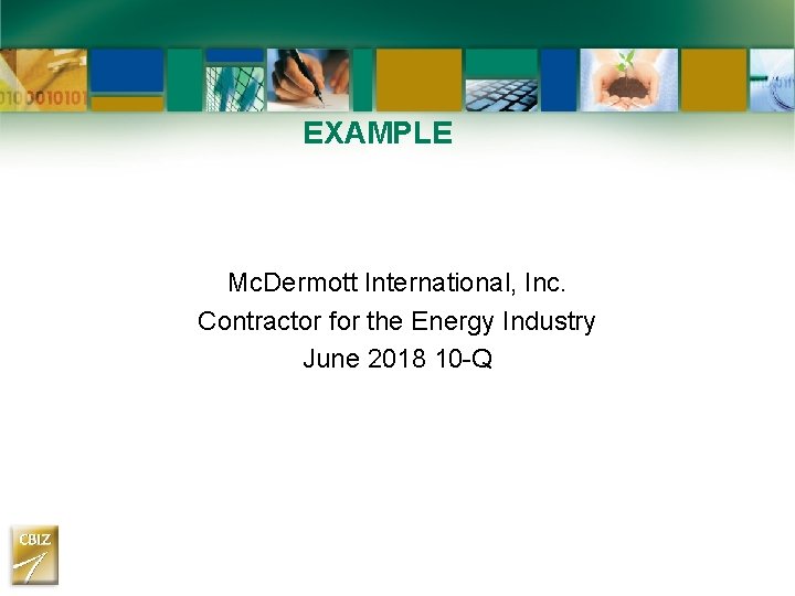 EXAMPLE Mc. Dermott International, Inc. Contractor for the Energy Industry June 2018 10 -Q EXAMPLE Mc. Dermott International, Inc. Contractor for the Energy Industry June 2018 10 -Q