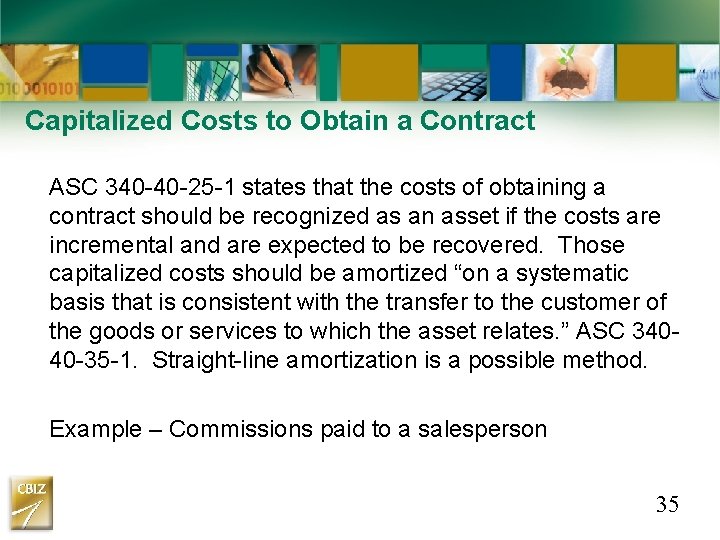 Capitalized Costs to Obtain a Contract ASC 340 -40 -25 -1 states that the Capitalized Costs to Obtain a Contract ASC 340 -40 -25 -1 states that the