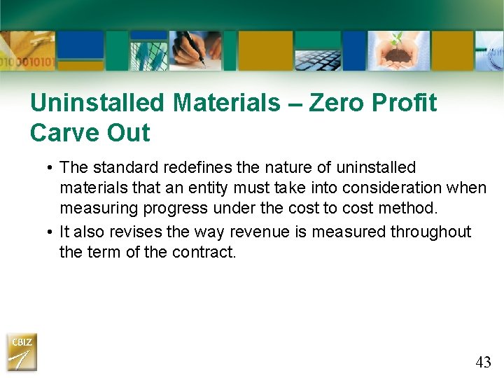 Uninstalled Materials – Zero Profit Carve Out • The standard redefines the nature of Uninstalled Materials – Zero Profit Carve Out • The standard redefines the nature of