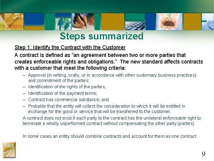 Steps summarized Step 1: Identify the Contract with the Customer A contract is defined Steps summarized Step 1: Identify the Contract with the Customer A contract is defined