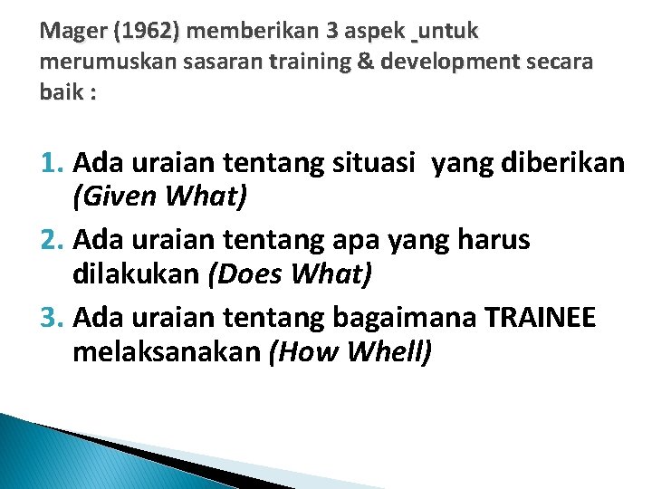 Mager (1962) memberikan 3 aspek untuk merumuskan sasaran training & development secara baik :