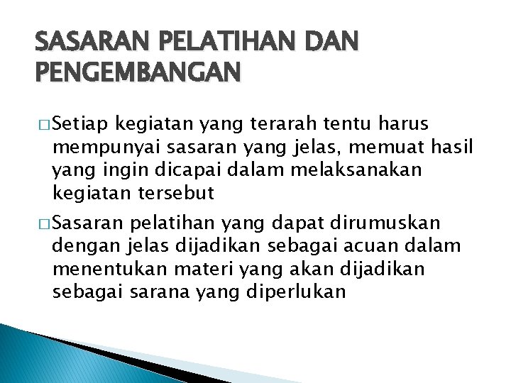 SASARAN PELATIHAN DAN PENGEMBANGAN � Setiap kegiatan yang terarah tentu harus mempunyai sasaran yang