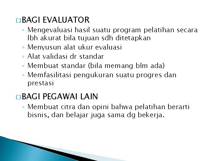 � BAGI EVALUATOR � BAGI PEGAWAI LAIN ◦ Mengevaluasi hasil suatu program pelatihan secara