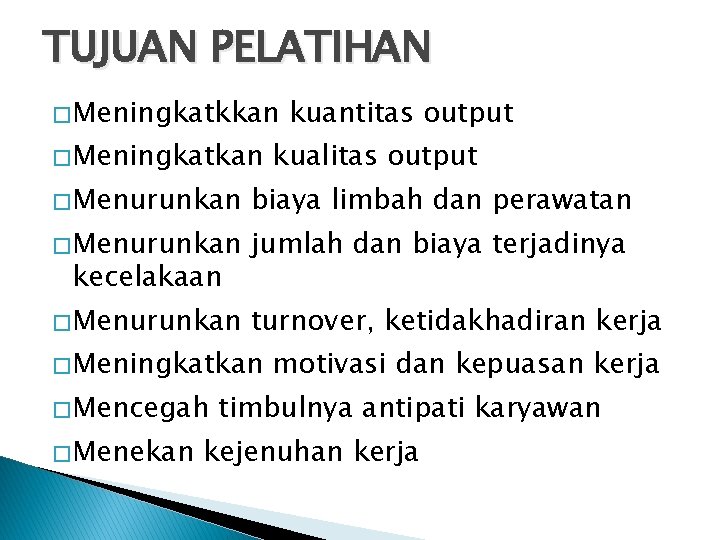 TUJUAN PELATIHAN � Meningkatkkan � Meningkatkan kuantitas output kualitas output � Menurunkan biaya limbah