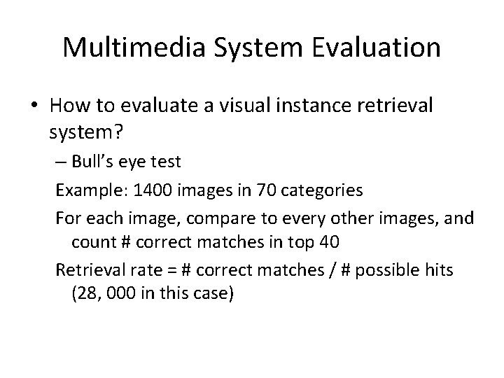 Multimedia System Evaluation • How to evaluate a visual instance retrieval system? – Bull’s