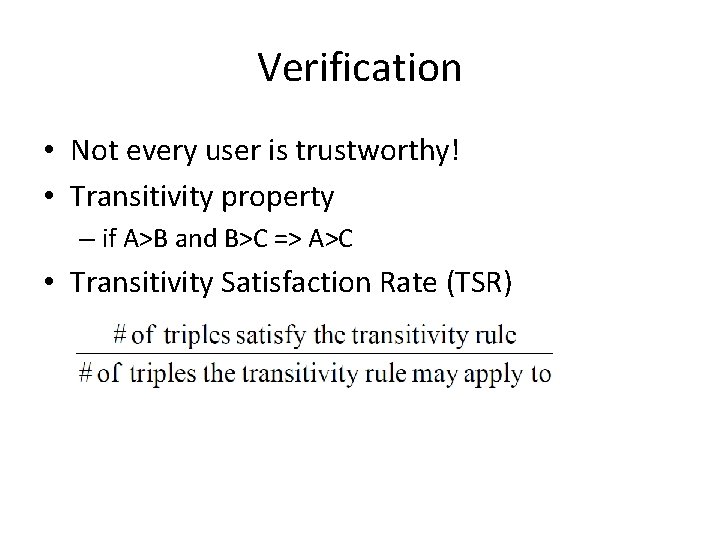Verification • Not every user is trustworthy! • Transitivity property – if A>B and