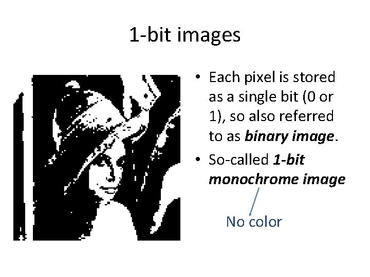 1 -bit images • Each pixel is stored as a single bit (0 or