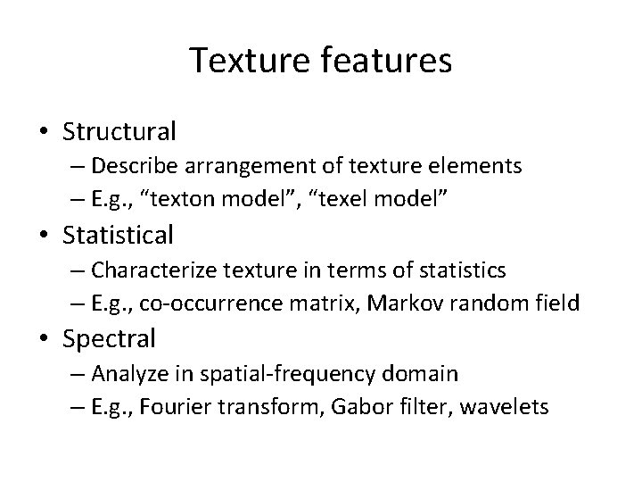 Texture features • Structural – Describe arrangement of texture elements – E. g. ,