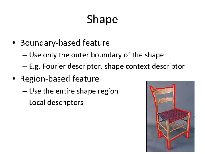 Shape • Boundary-based feature – Use only the outer boundary of the shape –