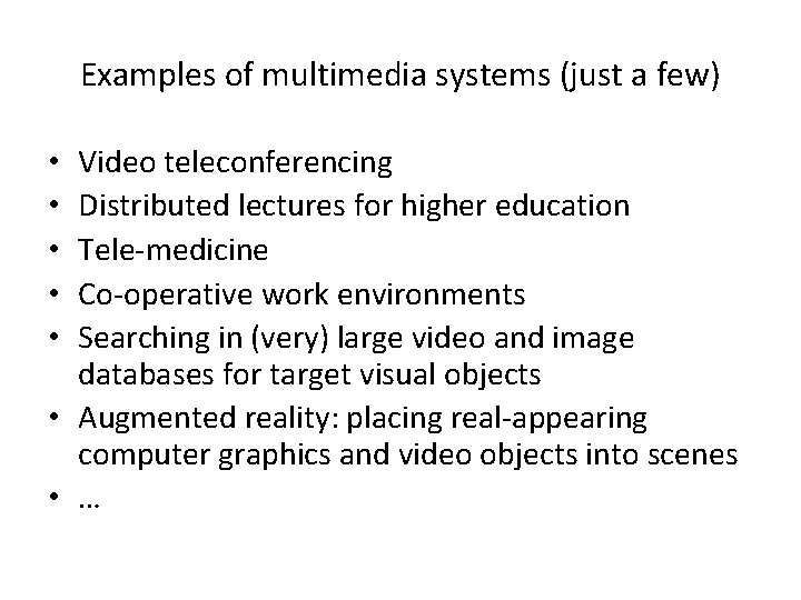 Examples of multimedia systems (just a few) Video teleconferencing Distributed lectures for higher education