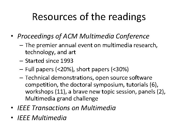 Resources of the readings • Proceedings of ACM Multimedia Conference – The premier annual