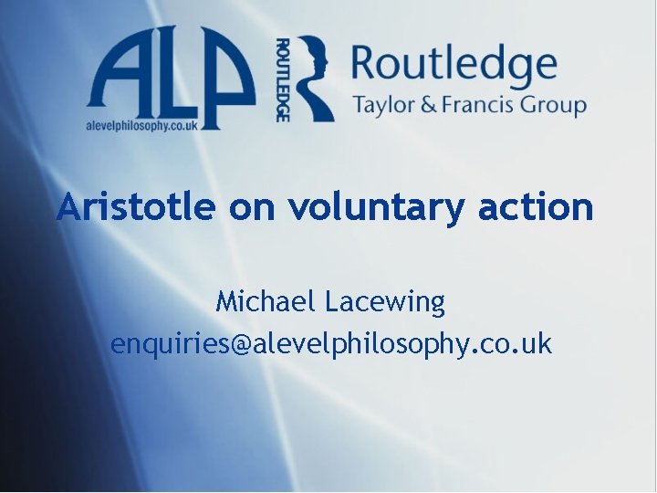 Aristotle on voluntary action Michael Lacewing enquiries@alevelphilosophy. co. uk 