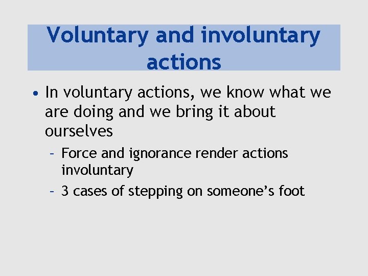 Voluntary and involuntary actions • In voluntary actions, we know what we are doing