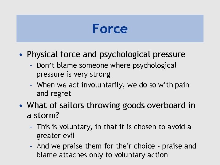 Force • Physical force and psychological pressure – Don’t blame someone where psychological pressure