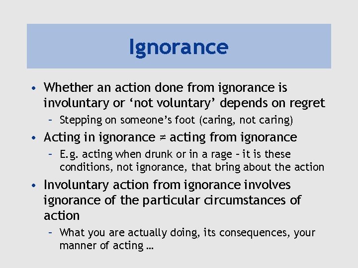Ignorance • Whether an action done from ignorance is involuntary or ‘not voluntary’ depends