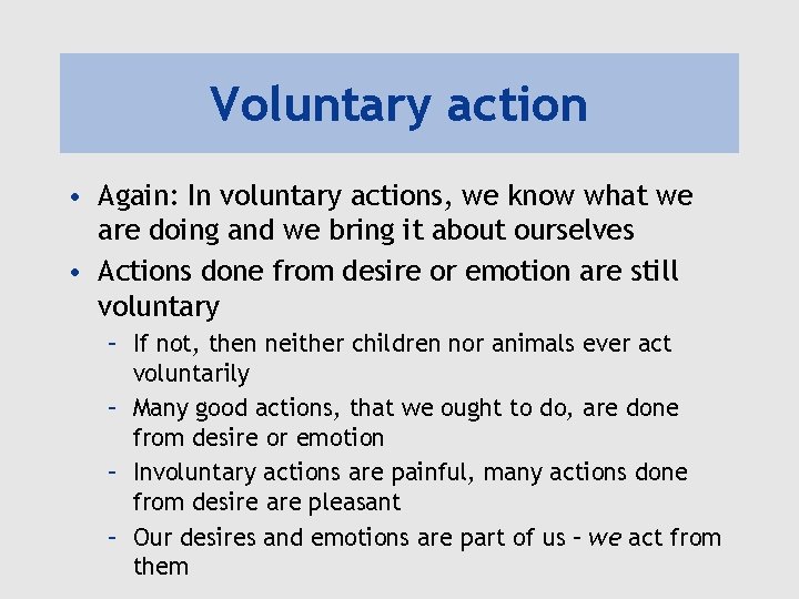 Voluntary action • Again: In voluntary actions, we know what we are doing and