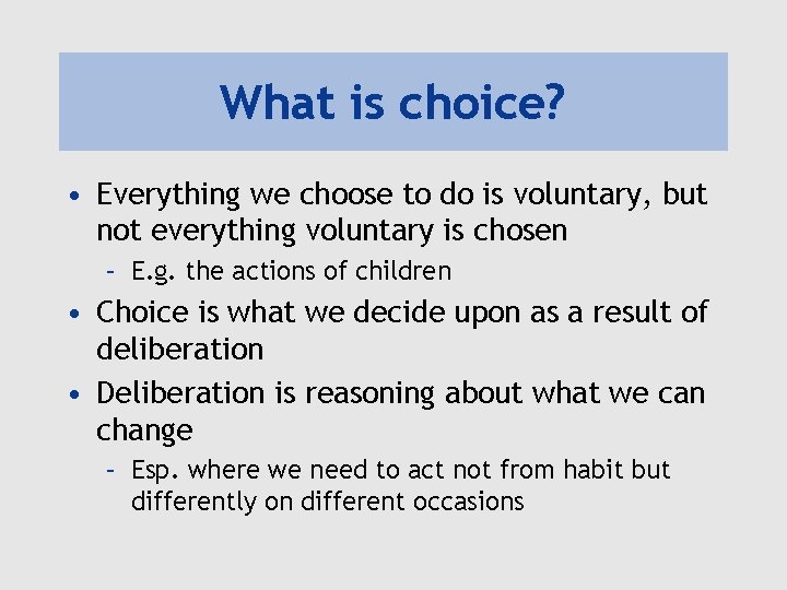 What is choice? • Everything we choose to do is voluntary, but not everything