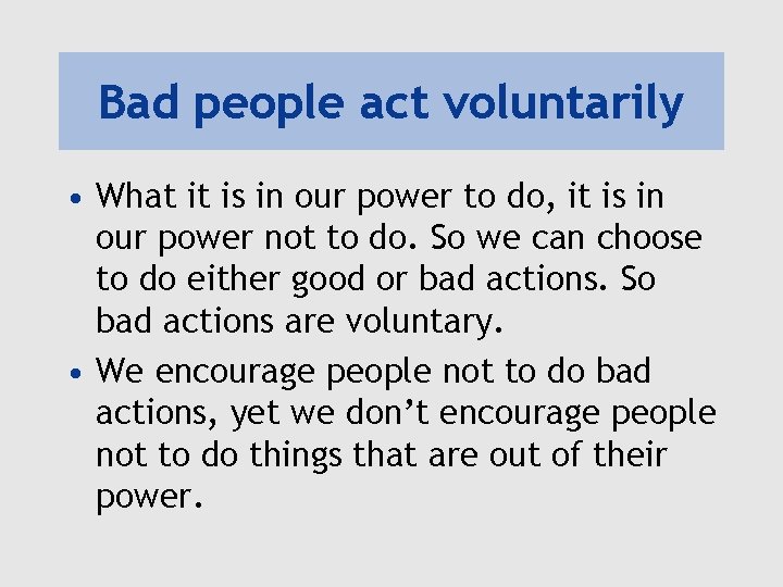 Bad people act voluntarily • What it is in our power to do, it
