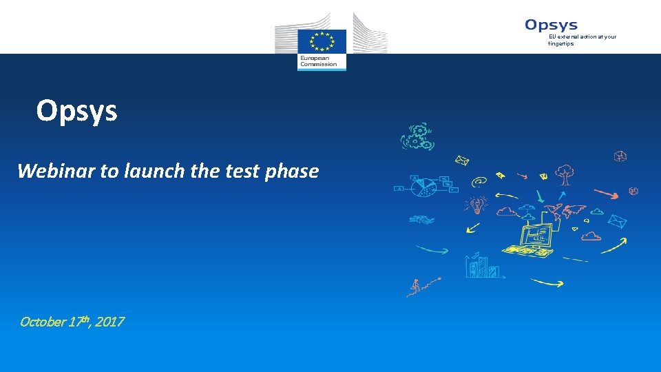 EU external action at your fingertips Opsys Webinar to launch the test phase October