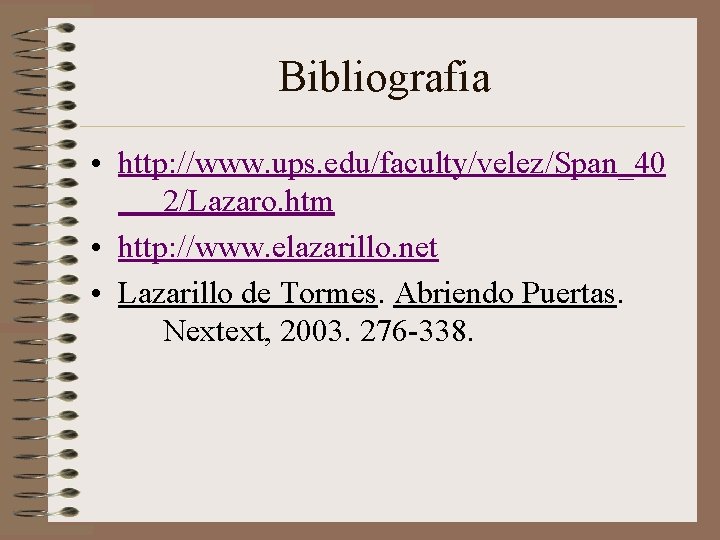 Bibliografia • http: //www. ups. edu/faculty/velez/Span_40 2/Lazaro. htm • http: //www. elazarillo. net •