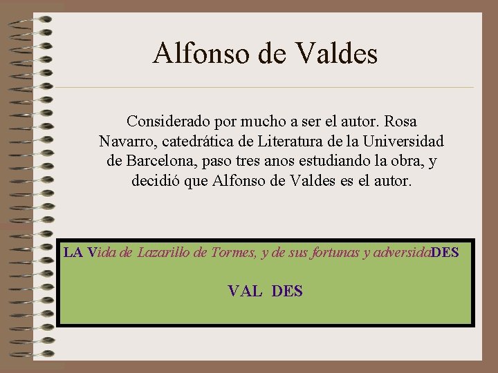 Alfonso de Valdes Considerado por mucho a ser el autor. Rosa Navarro, catedrática de