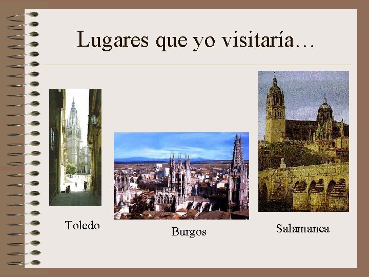 Lugares que yo visitaría… Toledo Burgos Salamanca 