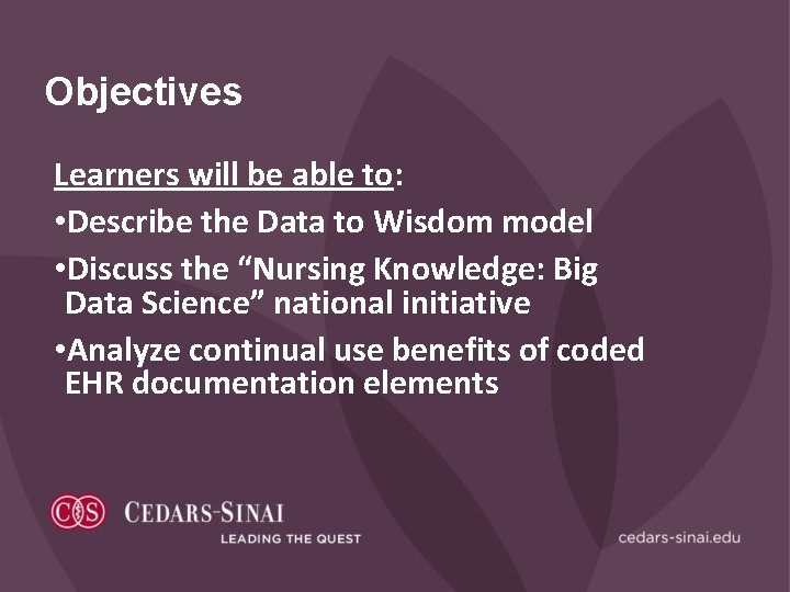 Objectives Learners will be able to: • Describe the Data to Wisdom model •