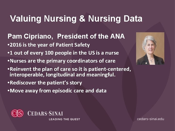 Valuing Nursing & Nursing Data Pam Cipriano, President of the ANA • 2016 is