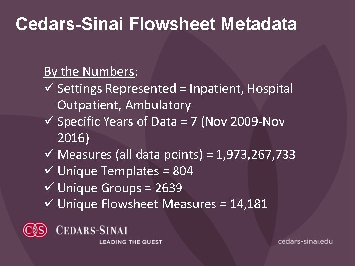 Cedars-Sinai Flowsheet Metadata By the Numbers: ü Settings Represented = Inpatient, Hospital Outpatient, Ambulatory