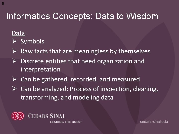 6 Informatics Concepts: Data to Wisdom Data: Ø Symbols Ø Raw facts that are