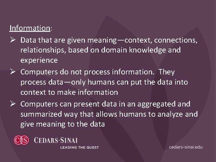 Information: Ø Data that are given meaning—context, connections, relationships, based on domain knowledge and