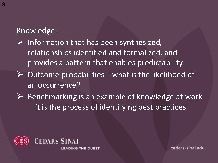 8 Knowledge: Ø Information that has been synthesized, relationships identified and formalized, and provides
