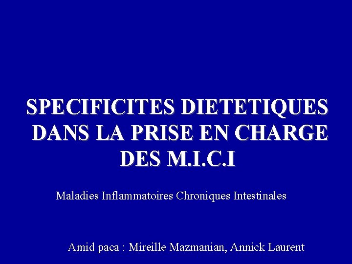 SPECIFICITES DIETETIQUES DANS LA PRISE EN CHARGE DES M. I. C. I Maladies Inflammatoires