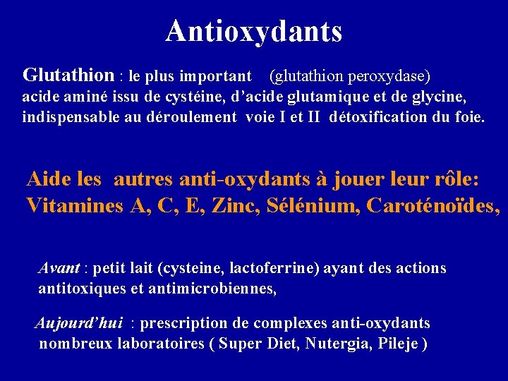 Antioxydants Glutathion : le plus important (glutathion peroxydase) acide aminé issu de cystéine, d’acide