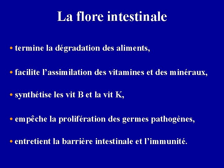 La flore intestinale • termine la dégradation des aliments, • facilite l’assimilation des vitamines